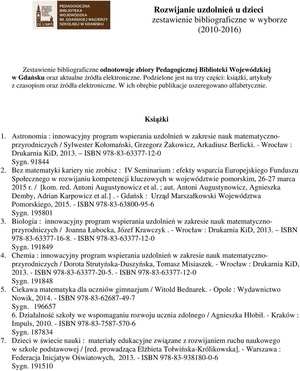 Astronomia : innowacyjny program wspierania uzdolnień w zakresie nauk matematycznoprzyrodniczych / Sylwester Kołomański, Grzegorz Żakowicz, Arkadiusz Berlicki. - Wrocław : Drukarnia KiD, 2013.