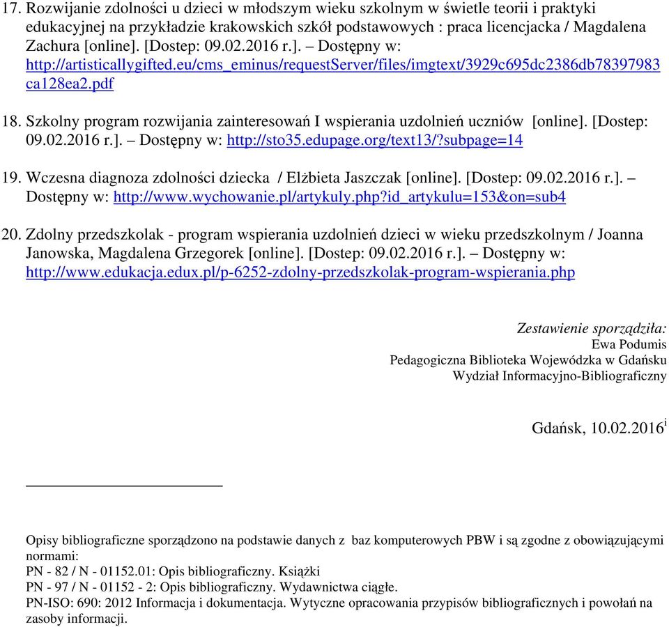 Szkolny program rozwijania zainteresowań I wspierania uzdolnień uczniów [online]. [Dostep: 09.02.2016 r.]. Dostępny w: http://sto35.edupage.org/text13/?subpage=14 19.