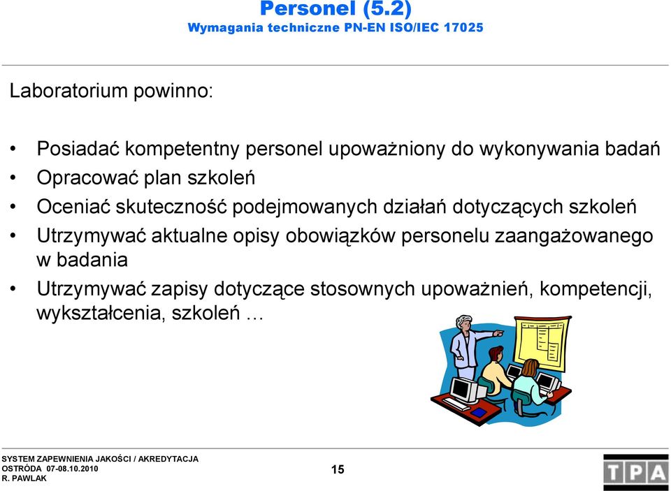 upoważniony do wykonywania badań Opracować plan szkoleń Oceniać skuteczność podejmowanych