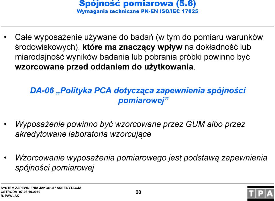 znaczący wpływ na dokładność lub miarodajność wyników badania lub pobrania próbki powinno być wzorcowane przed oddaniem do