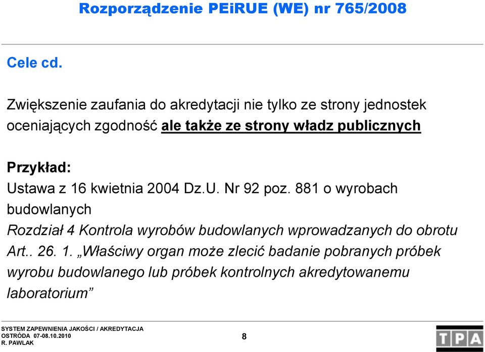 publicznych Przykład: Ustawa z 16 kwietnia 2004 Dz.U. Nr 92 poz.