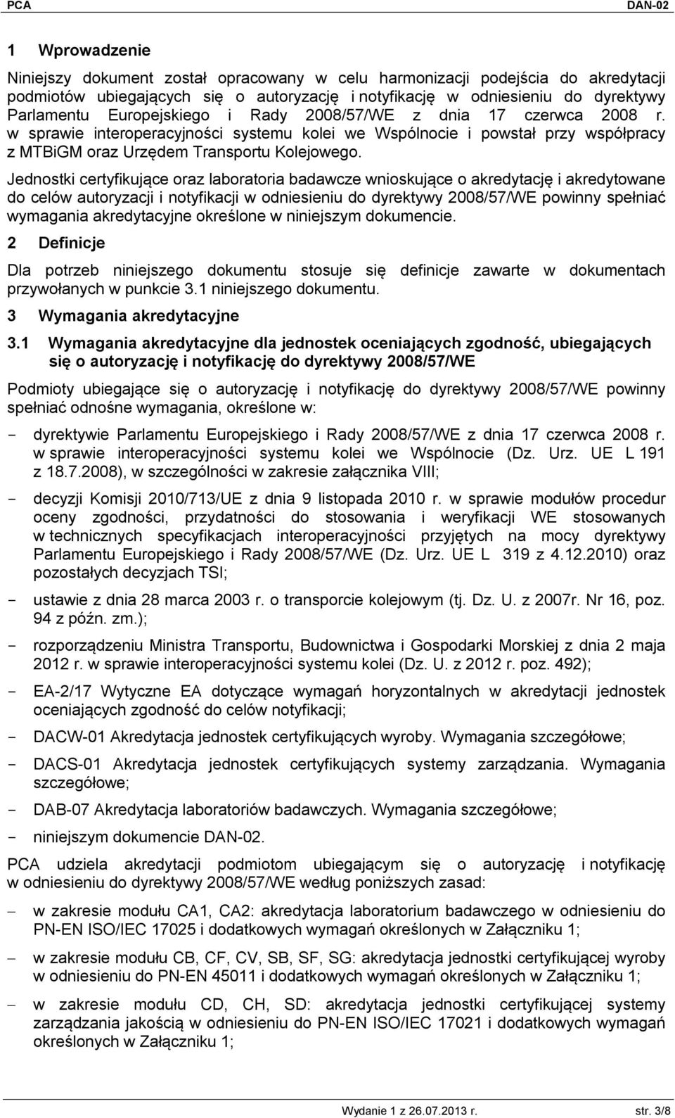 Jednostki certyfikujące oraz laboratoria badawcze wnioskujące o akredytację i akredytowane do celów autoryzacji i notyfikacji w odniesieniu do dyrektywy 2008/57/WE powinny spełniać wymagania