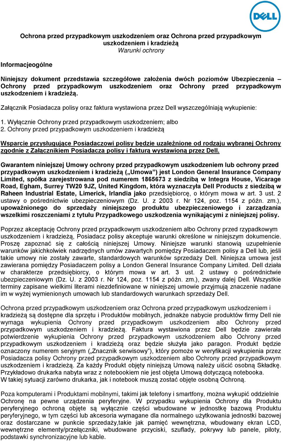 Załącznik Posiadacza polisy oraz faktura wystawiona przez Dell wyszczególniają wykupienie: 1. Wyłącznie Ochrony przed przypadkowym uszkodzeniem; albo 2.