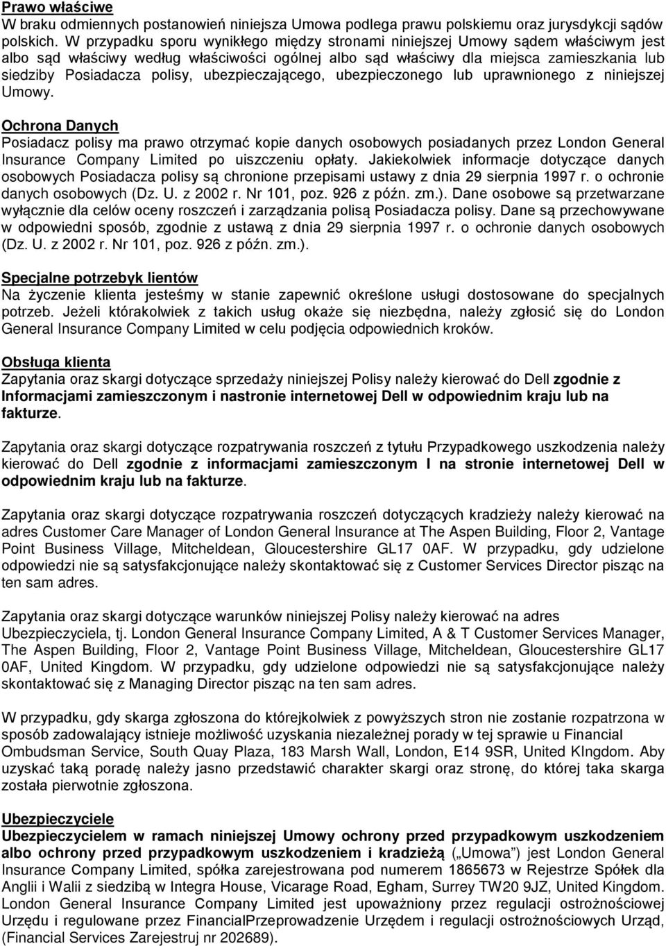 polisy, ubezpieczającego, ubezpieczonego lub uprawnionego z niniejszej Umowy.