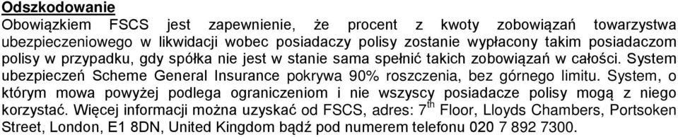 System ubezpieczeń Scheme General Insurance pokrywa 90% roszczenia, bez górnego limitu.
