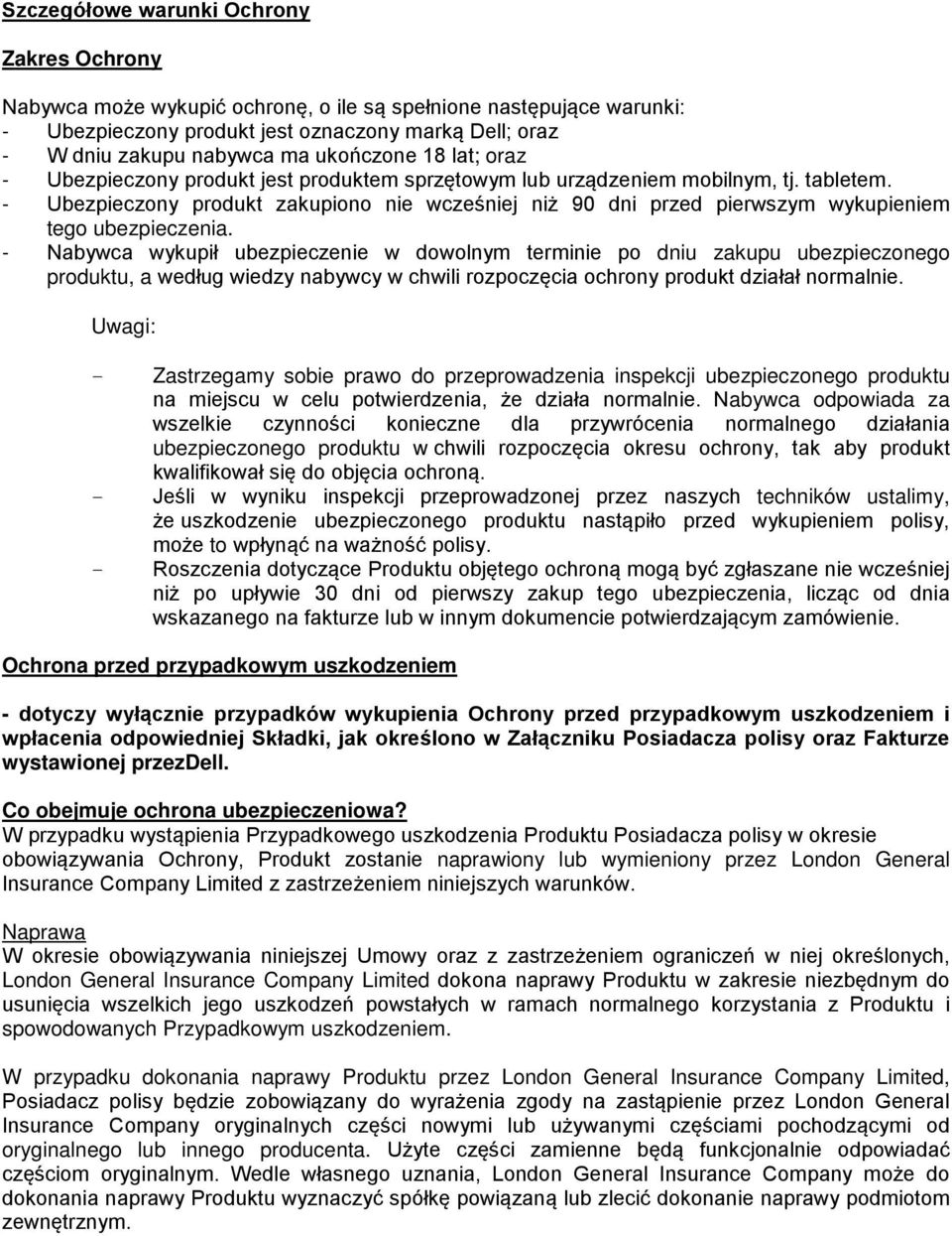 - Ubezpieczony produkt zakupiono nie wcześniej niż 90 dni przed pierwszym wykupieniem tego ubezpieczenia.