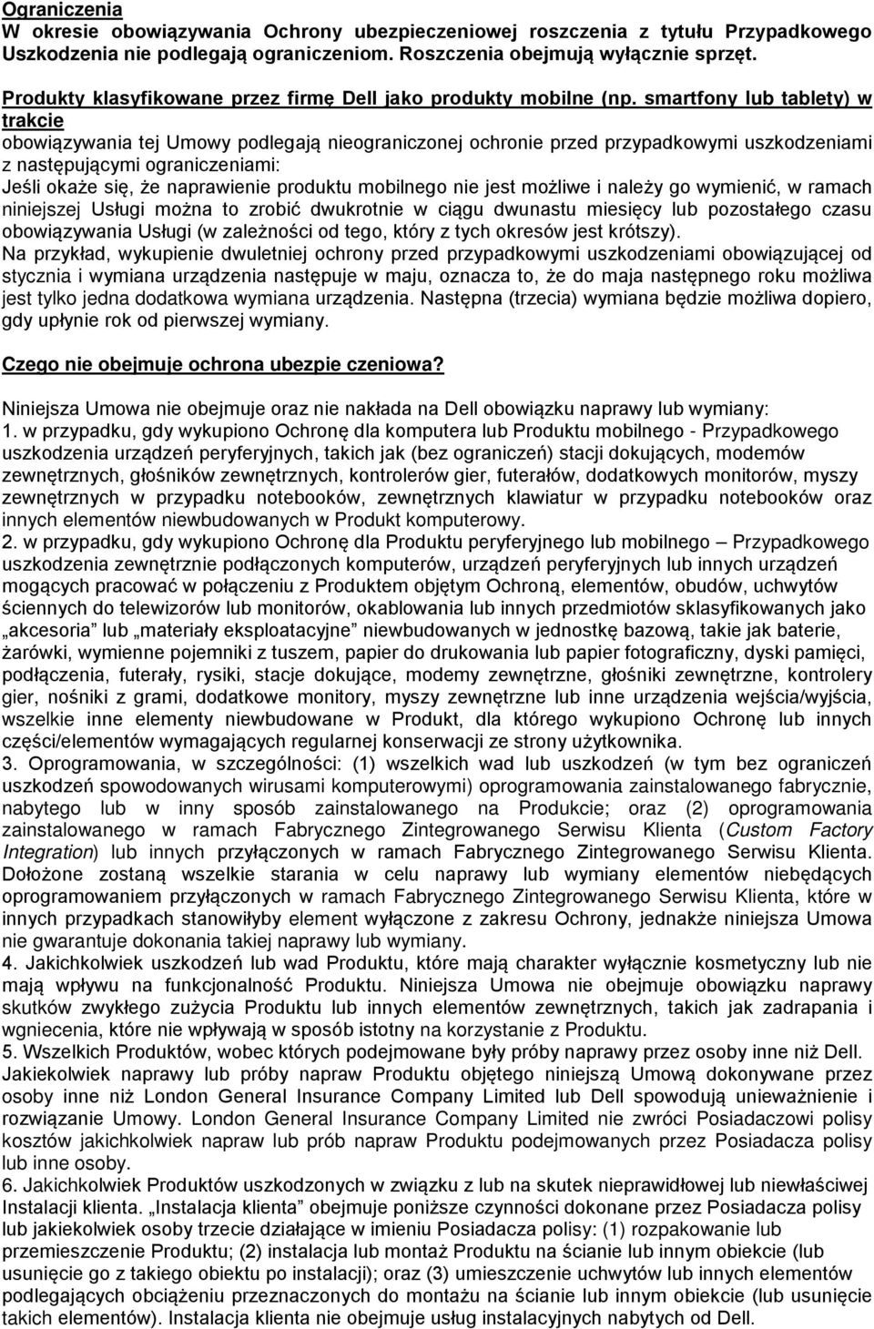 smartfony lub tablety) w trakcie obowiązywania tej Umowy podlegają nieograniczonej ochronie przed przypadkowymi uszkodzeniami z następującymi ograniczeniami: Jeśli okaże się, że naprawienie produktu
