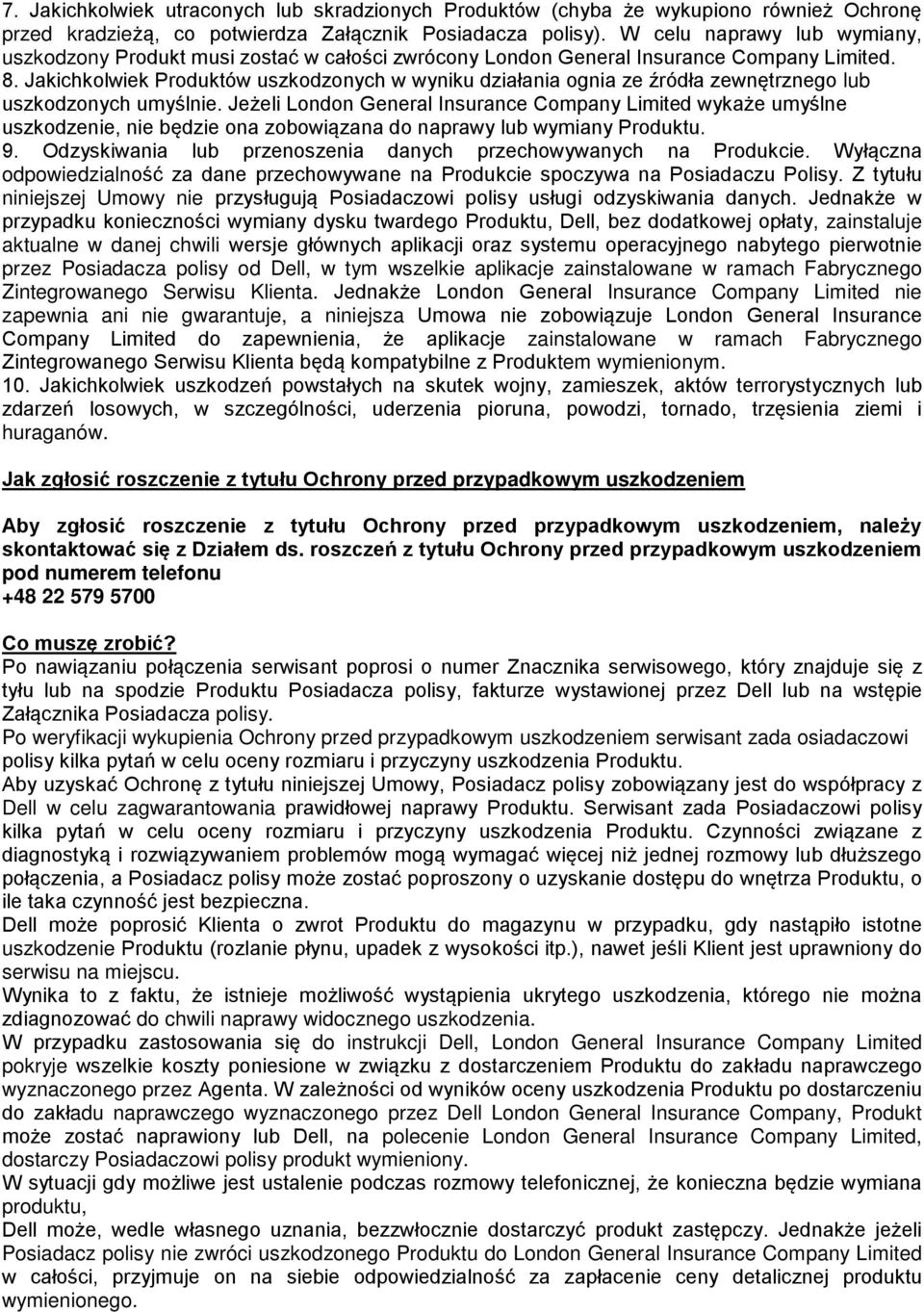 Jakichkolwiek Produktów uszkodzonych w wyniku działania ognia ze źródła zewnętrznego lub uszkodzonych umyślnie.