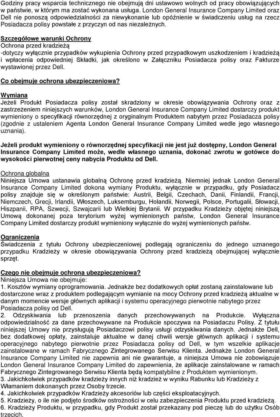 Szczegółowe warunki Ochrony Ochrona przed kradzieżą -dotyczy wyłącznie przypadków wykupienia Ochrony przed przypadkowym uszkodzeniem i kradzieżą i wpłacenia odpowiedniej Składki, jak określono w