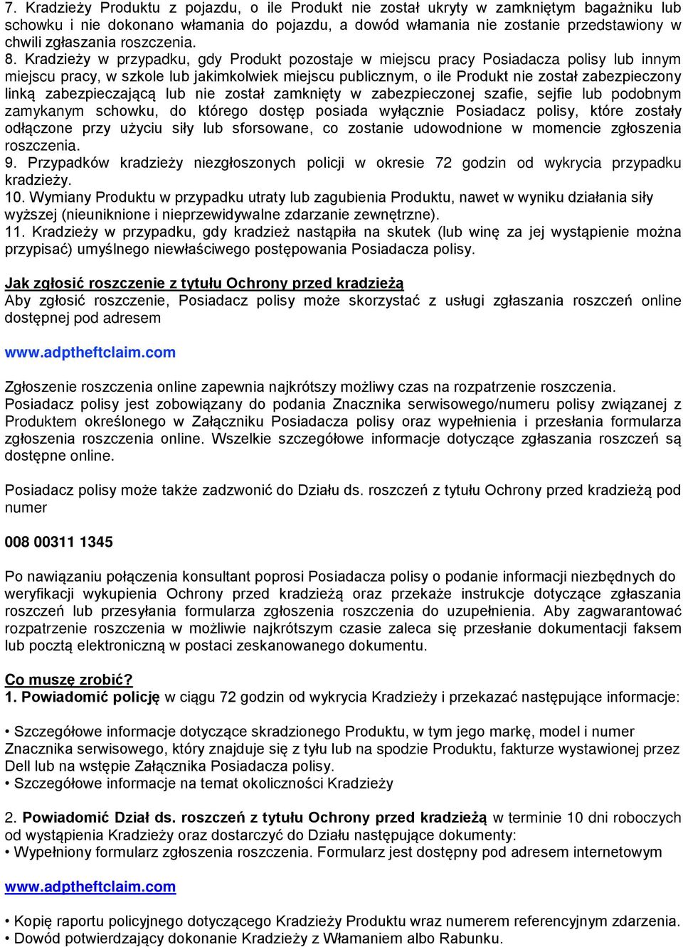 Kradzieży w przypadku, gdy Produkt pozostaje w miejscu pracy Posiadacza polisy lub innym miejscu pracy, w szkole lub jakimkolwiek miejscu publicznym, o ile Produkt nie został zabezpieczony linką