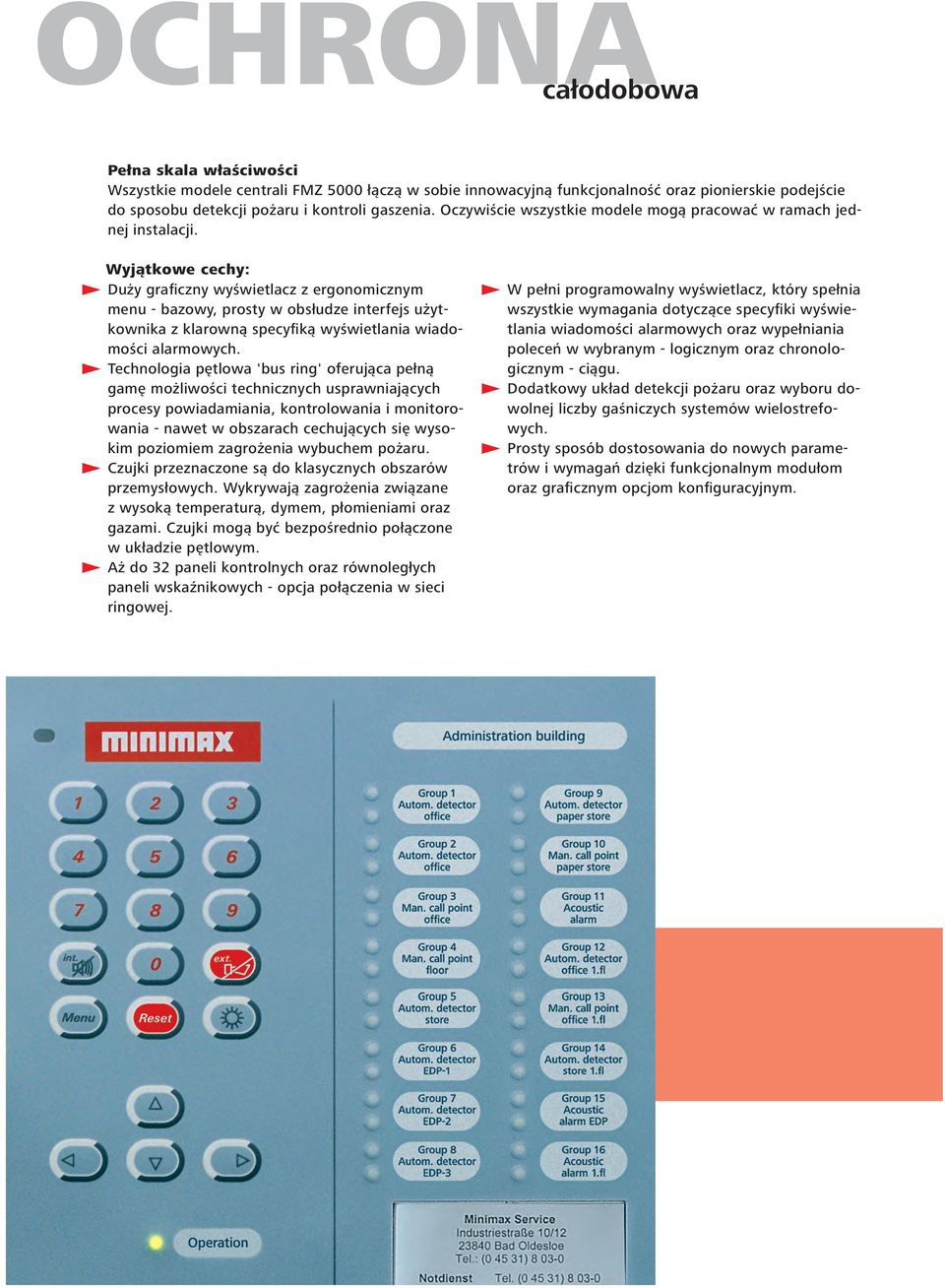 Wyjątkowe cechy: E Duży graficzny wyświetlacz z ergonomicznym menu - bazowy, prosty w obsłudze interfejs użytkownika z klarowną specyfiką wyświetlania wiadomości alarmowych.