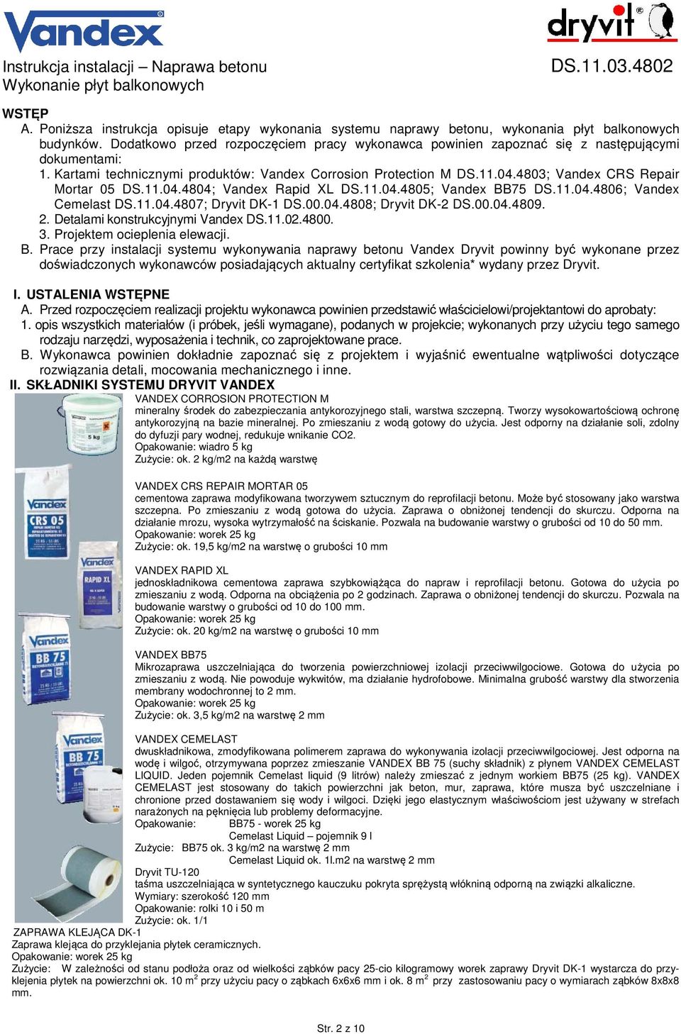 4803; Vandex CRS Repair Mortar 05 DS.11.04.4804; Vandex Rapid XL DS.11.04.4805; Vandex BB75 DS.11.04.4806; Vandex Cemelast DS.11.04.4807; Dryvit DK-1 DS.00.04.4808; Dryvit DK-2 DS.00.04.4809. 2.