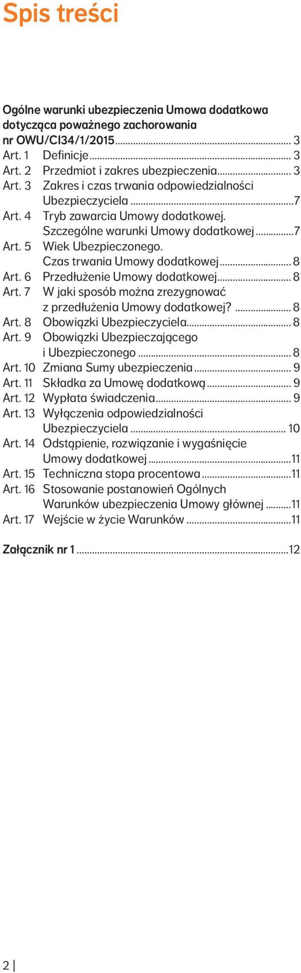 6 Przedłużenie Umowy dodatkowej... 8 Art. 7 W jaki sposób można zrezygnować z przedłużenia Umowy dodatkowej?... 8 Art. 8 Obowiązki Ubezpieczyciela... 8 Art. 9 Obowiązki Ubezpieczającego i Ubezpieczonego.