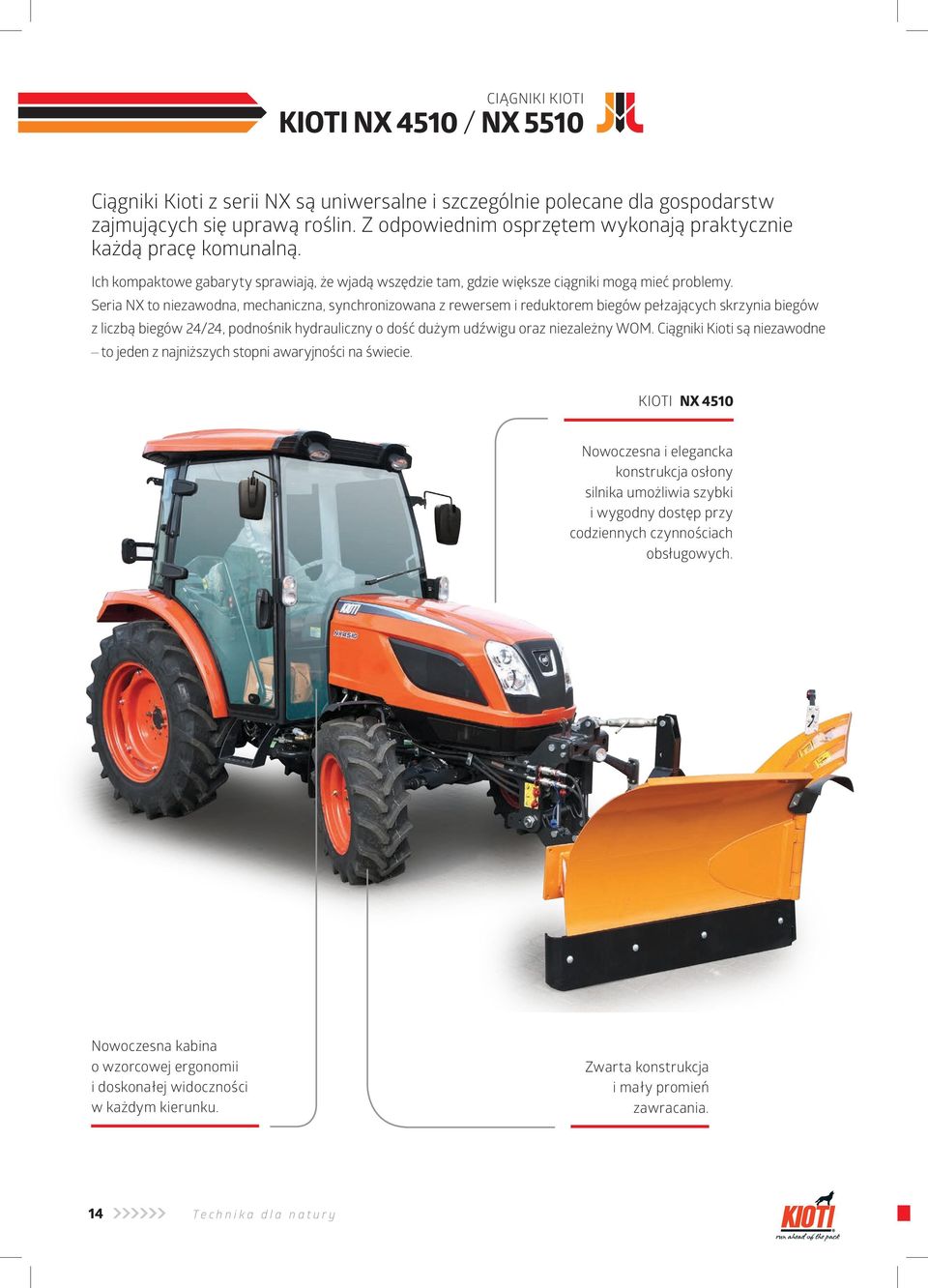 Seria NX to niezawodna, mechaniczna, synchronizowana z rewersem i reduktorem biegów pełzających skrzynia biegów z liczbą biegów 24/24, podnośnik hydrauliczny o dość dużym udźwigu oraz niezależny WOM.