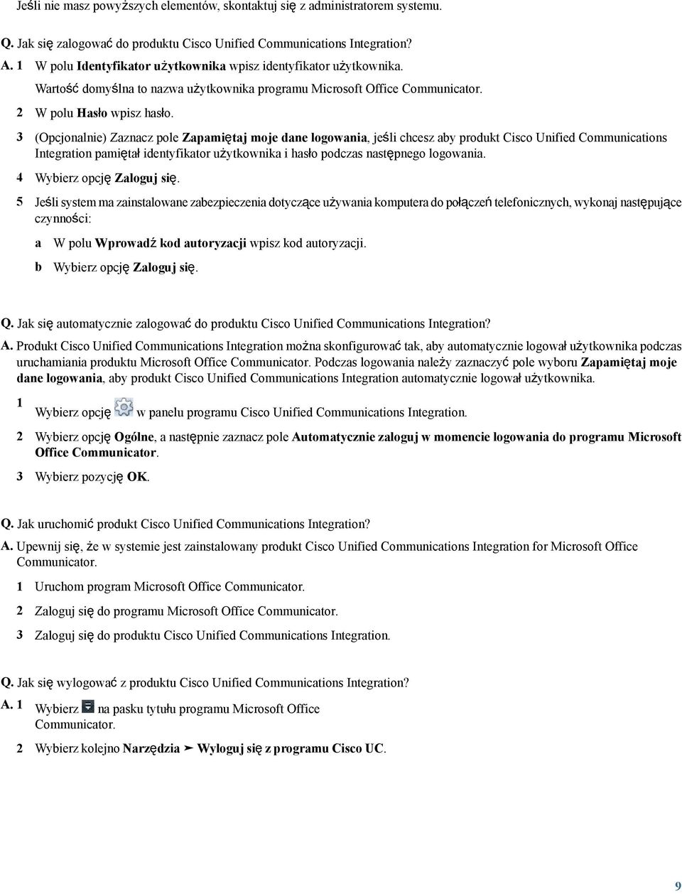 3 (Opcjonalnie) Zaznacz pole Zapamiętaj moje dane logowania, jeśli chcesz aby produkt Cisco Unified Communications Integration pamiętał identyfikator użytkownika i hasło podczas następnego logowania.