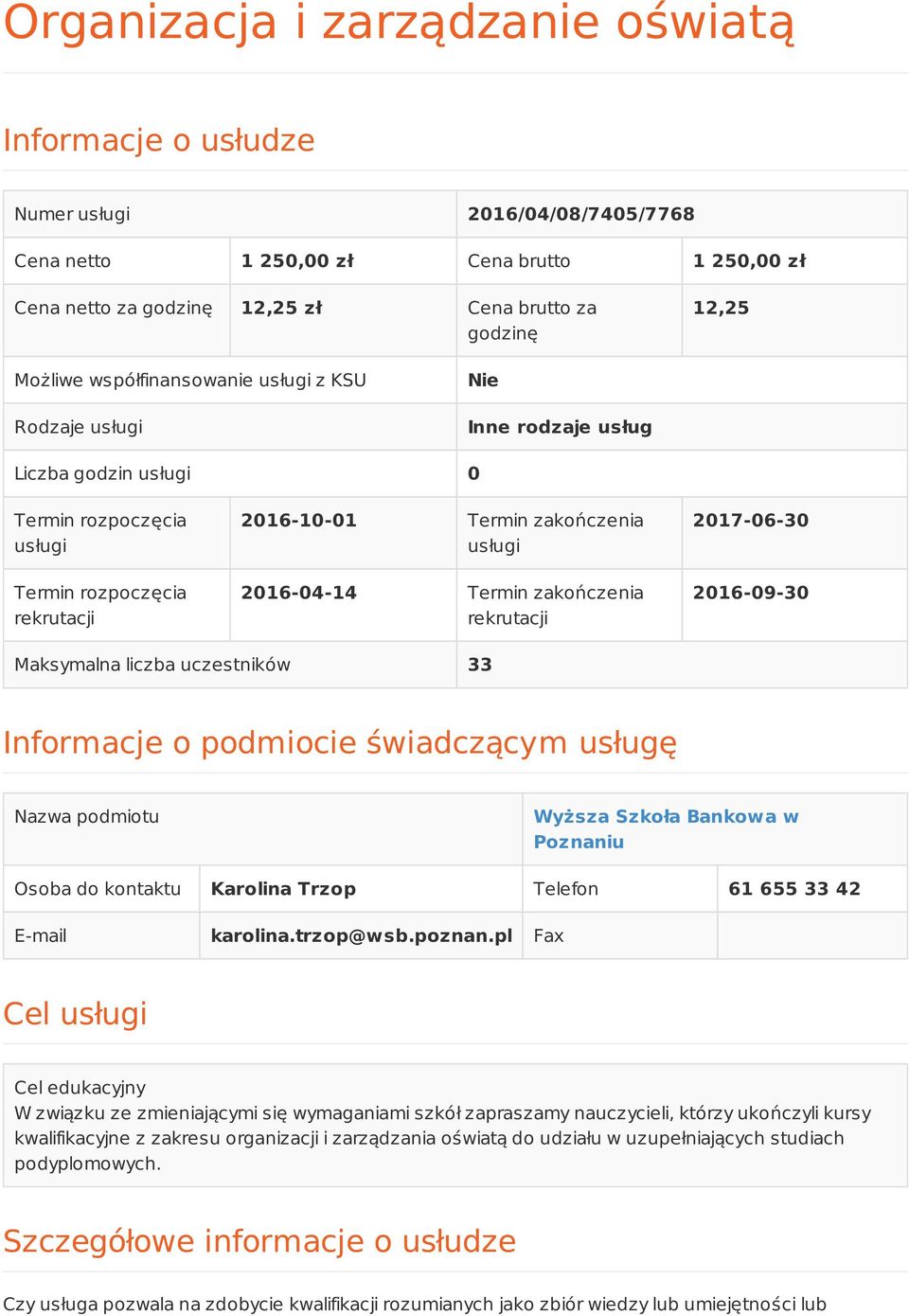 2016-04-14 Termin zakończenia rekrutacji 2017-06-30 2016-09-30 Maksymalna liczba uczestników 33 Informacje o podmiocie świadczącym usługę Nazwa podmiotu Wyższa Szkoła Bankowa w Poznaniu Osoba do