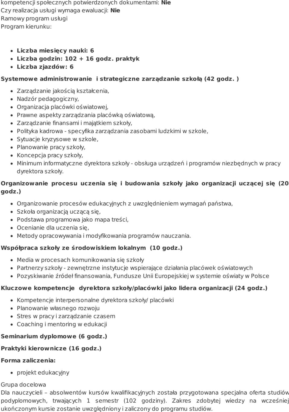 ) Zarządzanie jakością kształcenia, Nadzór pedagogiczny, Organizacja placówki oświatowej, Prawne aspekty zarządzania placówką oświatową, Zarządzanie finansami i majątkiem szkoły, Polityka kadrowa -