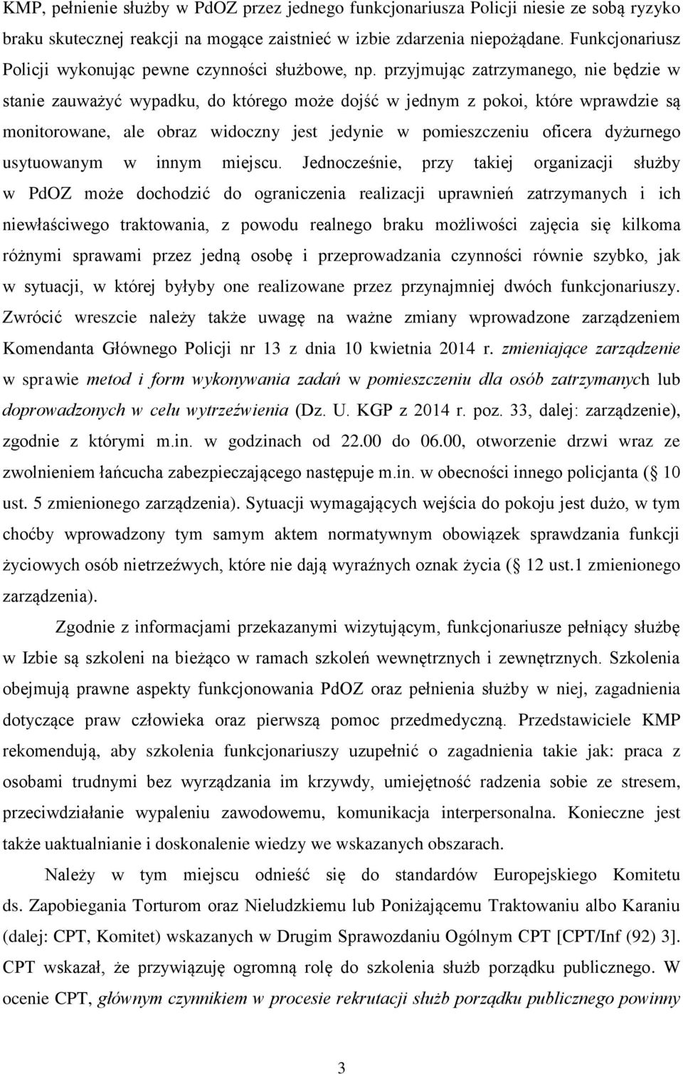 przyjmując zatrzymanego, nie będzie w stanie zauważyć wypadku, do którego może dojść w jednym z pokoi, które wprawdzie są monitorowane, ale obraz widoczny jest jedynie w pomieszczeniu oficera