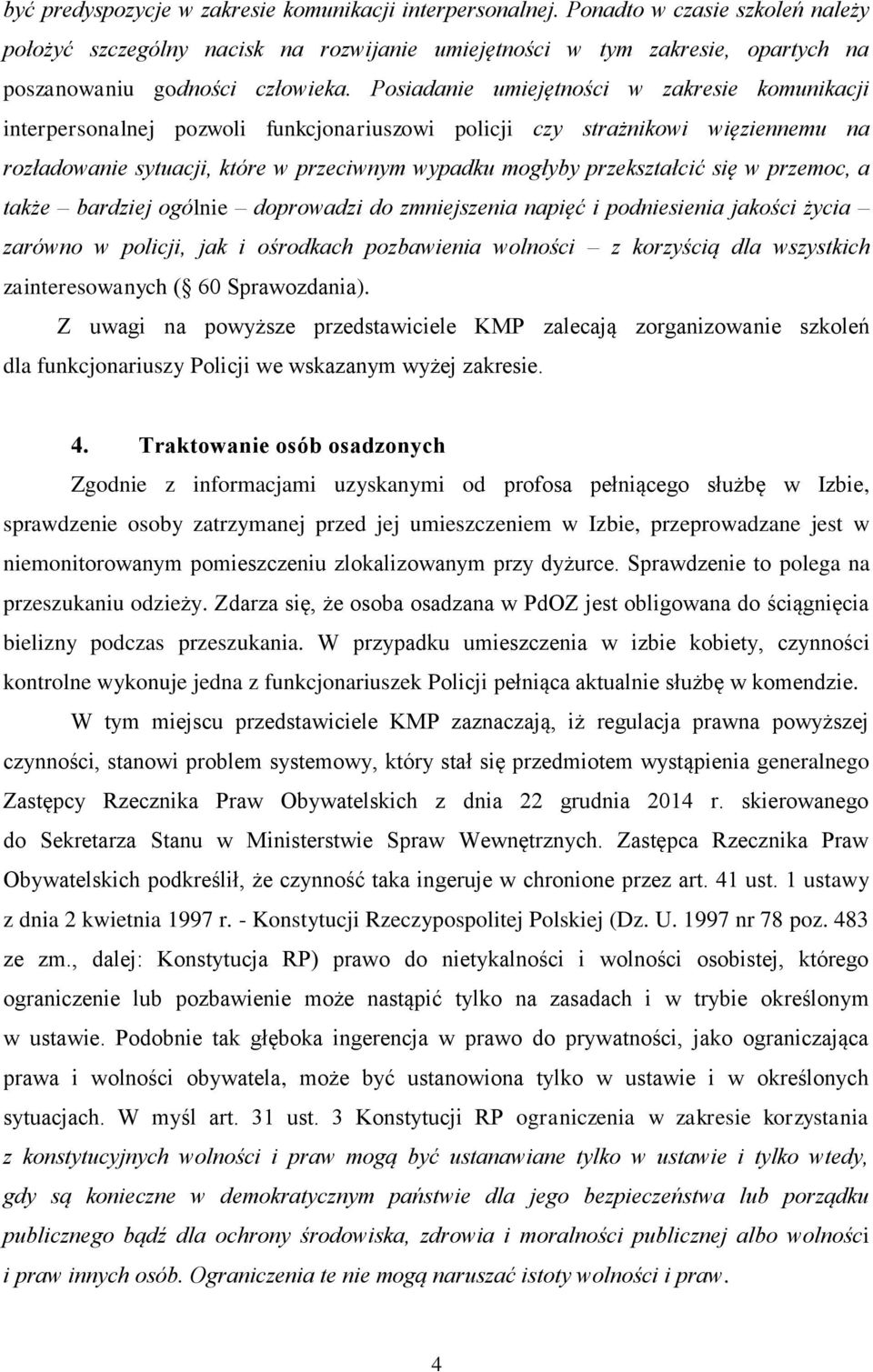 Posiadanie umiejętności w zakresie komunikacji interpersonalnej pozwoli funkcjonariuszowi policji czy strażnikowi więziennemu na rozładowanie sytuacji, które w przeciwnym wypadku mogłyby