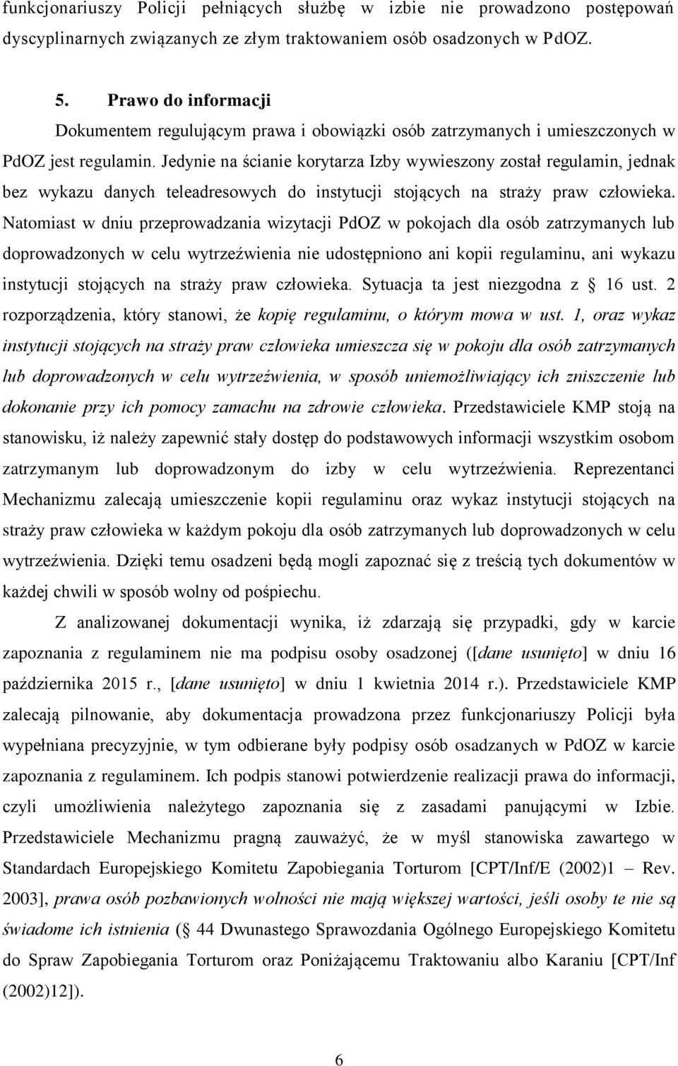 Jedynie na ścianie korytarza Izby wywieszony został regulamin, jednak bez wykazu danych teleadresowych do instytucji stojących na straży praw człowieka.