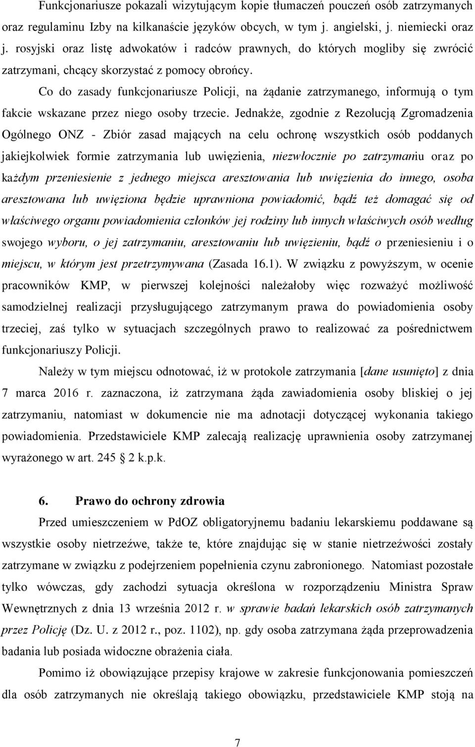 Co do zasady funkcjonariusze Policji, na żądanie zatrzymanego, informują o tym fakcie wskazane przez niego osoby trzecie.