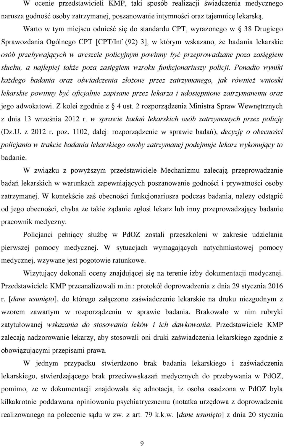 policyjnym powinny być przeprowadzane poza zasięgiem słuchu, a najlepiej także poza zasięgiem wzroku funkcjonariuszy policji.