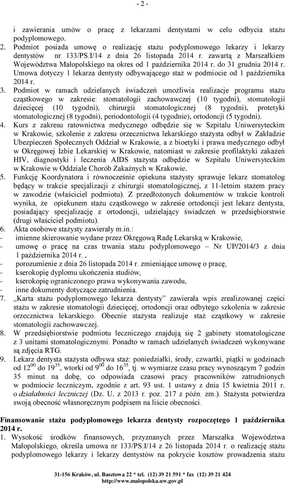Umowa dotyczy 1 lekarza dentysty odbywającego staż w podmiocie od 1 października 2014 r. 3.
