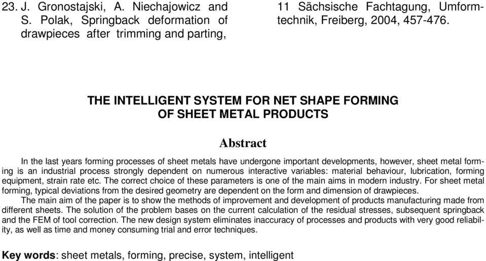 is an industrial process strongly dependent on numerous interactive variables: material behaviour, lubrication, forming equipment, strain rate etc.