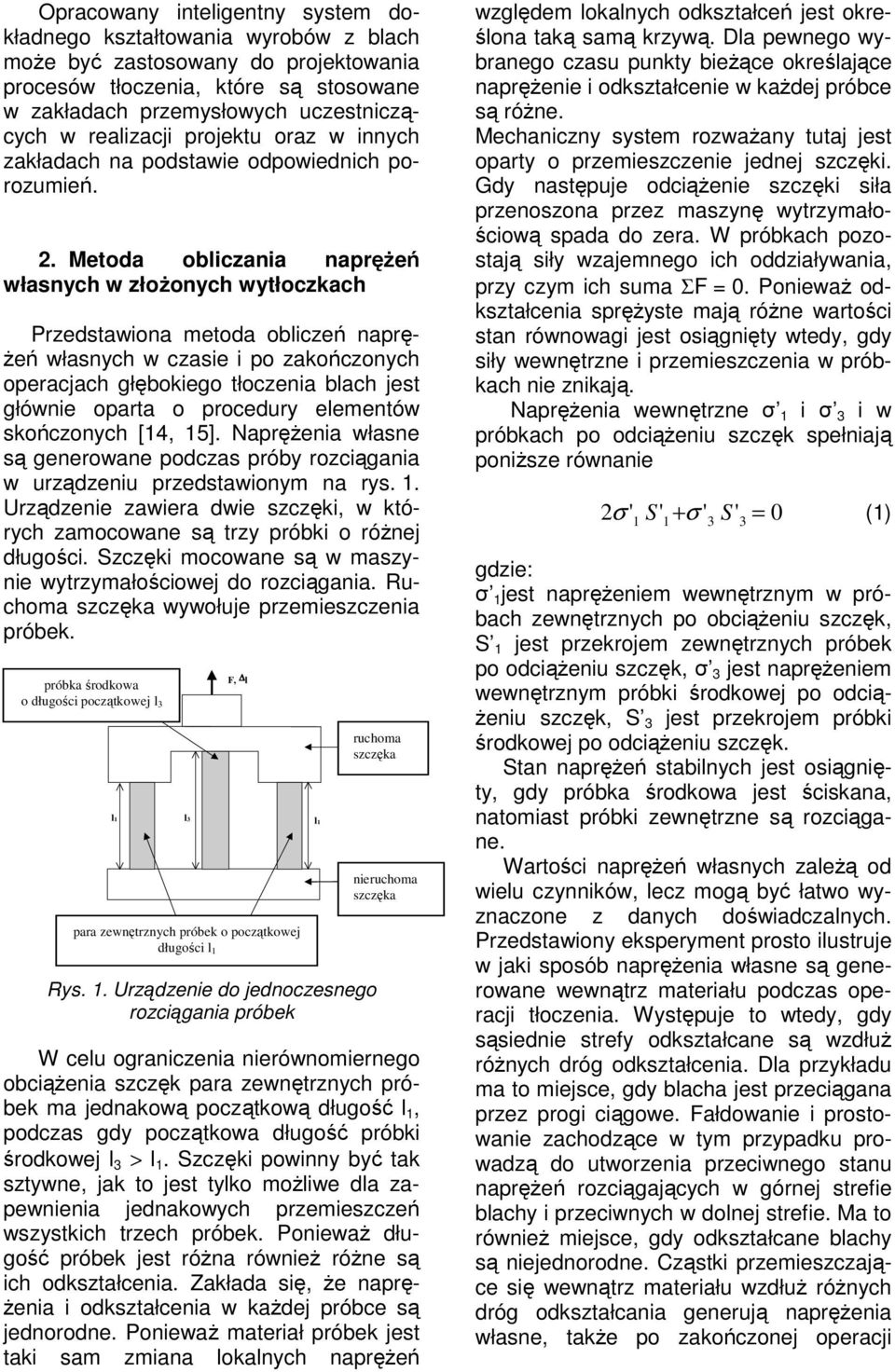 Metoda obliczania napre własnych w złoonych wytłoczkach Przedstawiona metoda oblicze napr- e własnych w czasie i po zakoczonych operacjach głbokiego tłoczenia blach jest głównie oparta o procedury