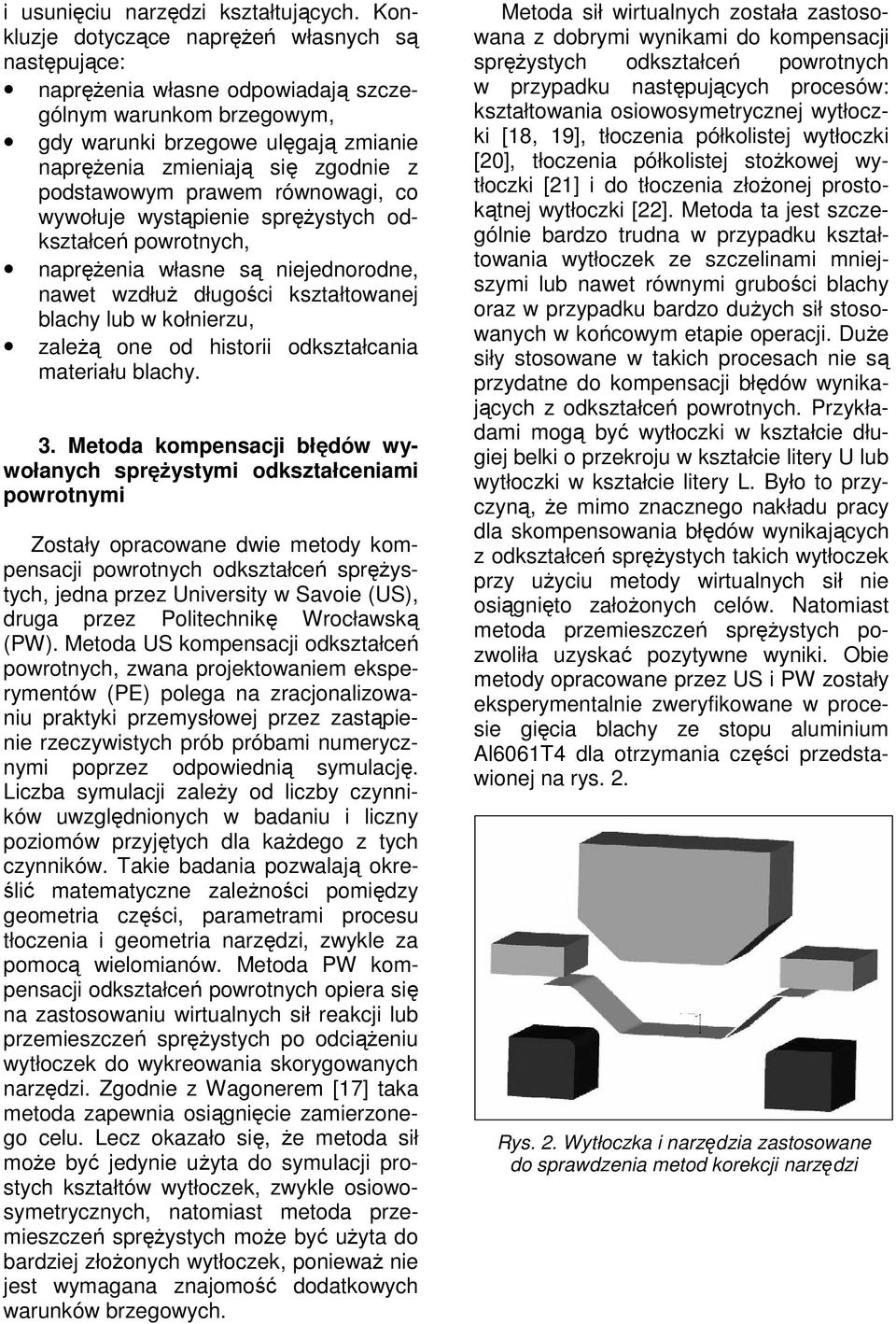 równowagi, co wywołuje wystpienie sprystych odkształce powrotnych, naprenia własne s niejednorodne, nawet wzdłu długoci kształtowanej blachy lub w kołnierzu, zale one od historii odkształcania