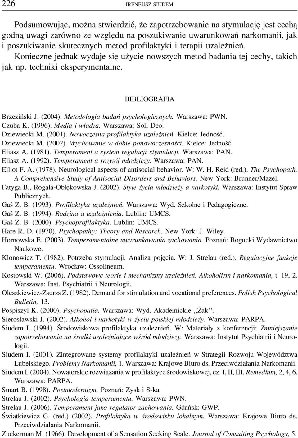 Metodologia badań psychologicznych. Warszawa: PWN. Czuba K. (1996). Media i władza. Warszawa: Soli Deo. Dziewiecki M. (2001). Nowoczesna profilaktyka uzależnień. Kielce: Jedność. Dziewiecki M. (2002).