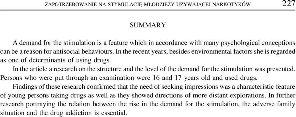In the article a research on the structure and the level of the demand for the stimulation was presented. Persons who were put through an examination were 16 and 17 years old and used drugs.