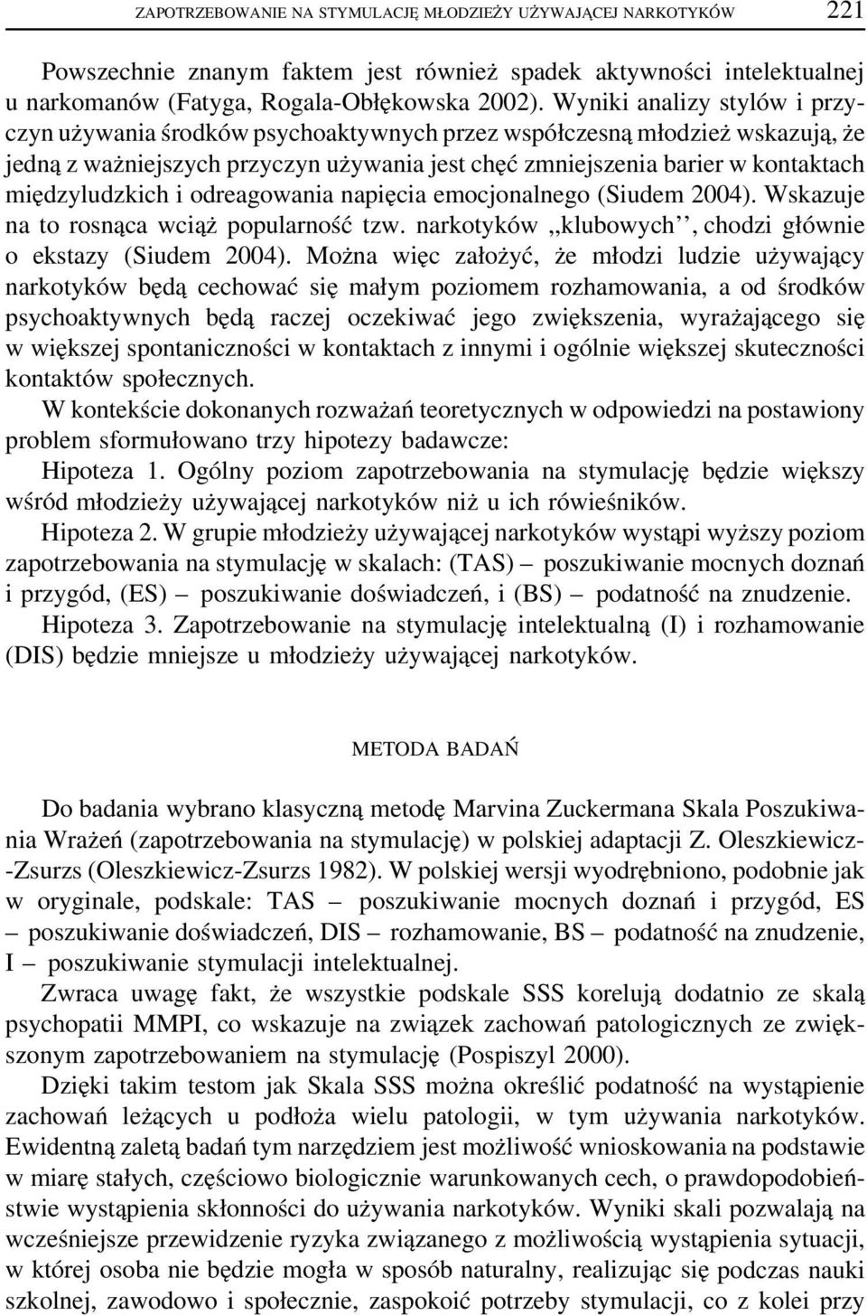 międzyludzkich i odreagowania napięcia emocjonalnego (Siudem 2004). Wskazuje na to rosnąca wciąż popularność tzw. narkotyków,,klubowych, chodzi głównie o ekstazy (Siudem 2004).