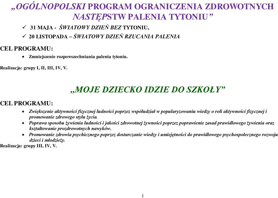 CEL PROGRAMU:,,MOJE DZIECKO IDZIE DO SZKOŁY Zwiększenie aktywności fizycznej ludności poprzez współudział w popularyzowaniu wiedzy o roli aktywności fizycznej i promowanie zdrowego stylu