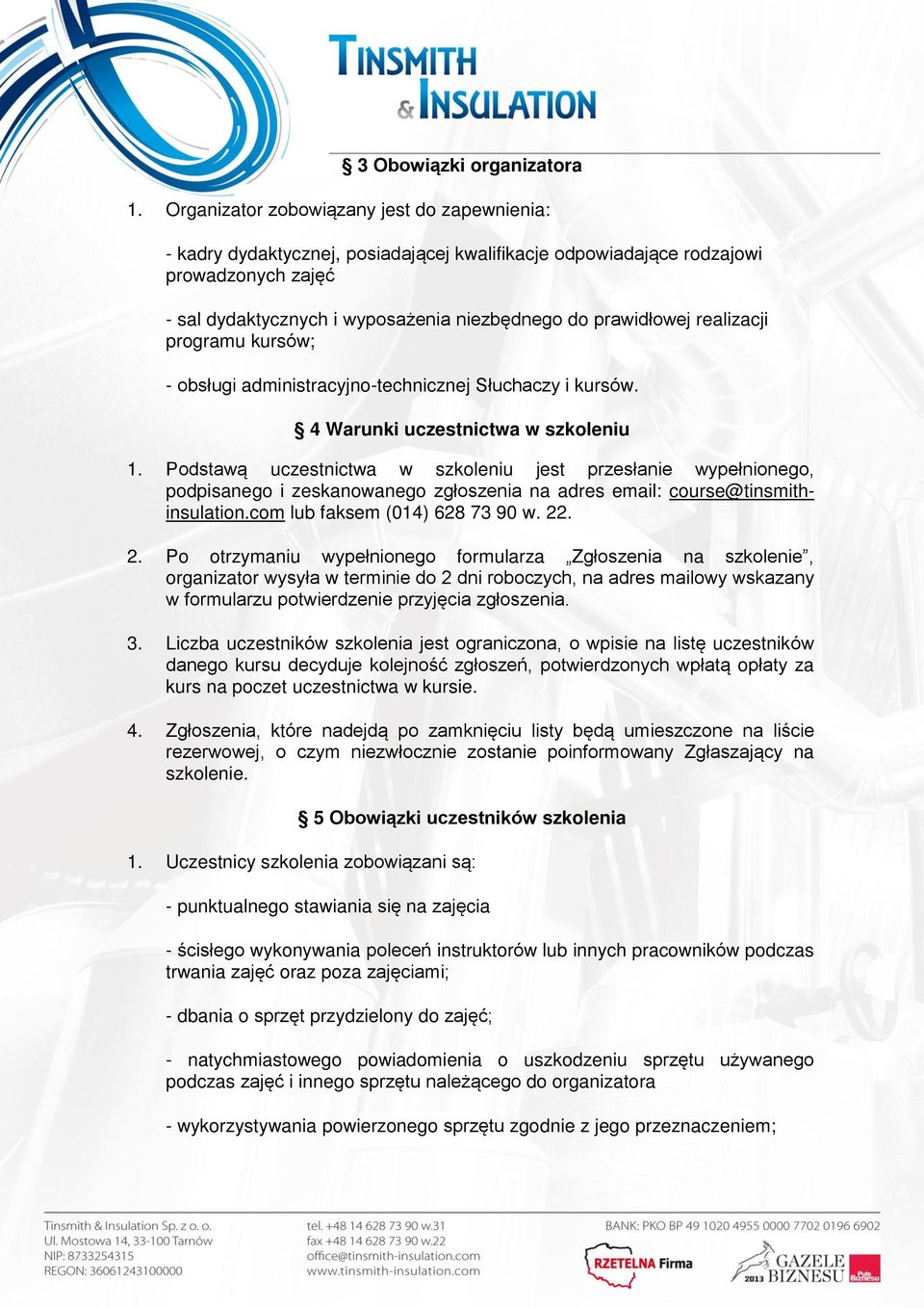 kursów. 4 Warunki uczestnictwa w szkoleniu 1. d uczestnictwa w szkoleniu jest ł ł podpisanego i zeskanowanego ł na adres email: course@tinsmithinsulation.com lub faksem (014) 628 73 90 w. 22