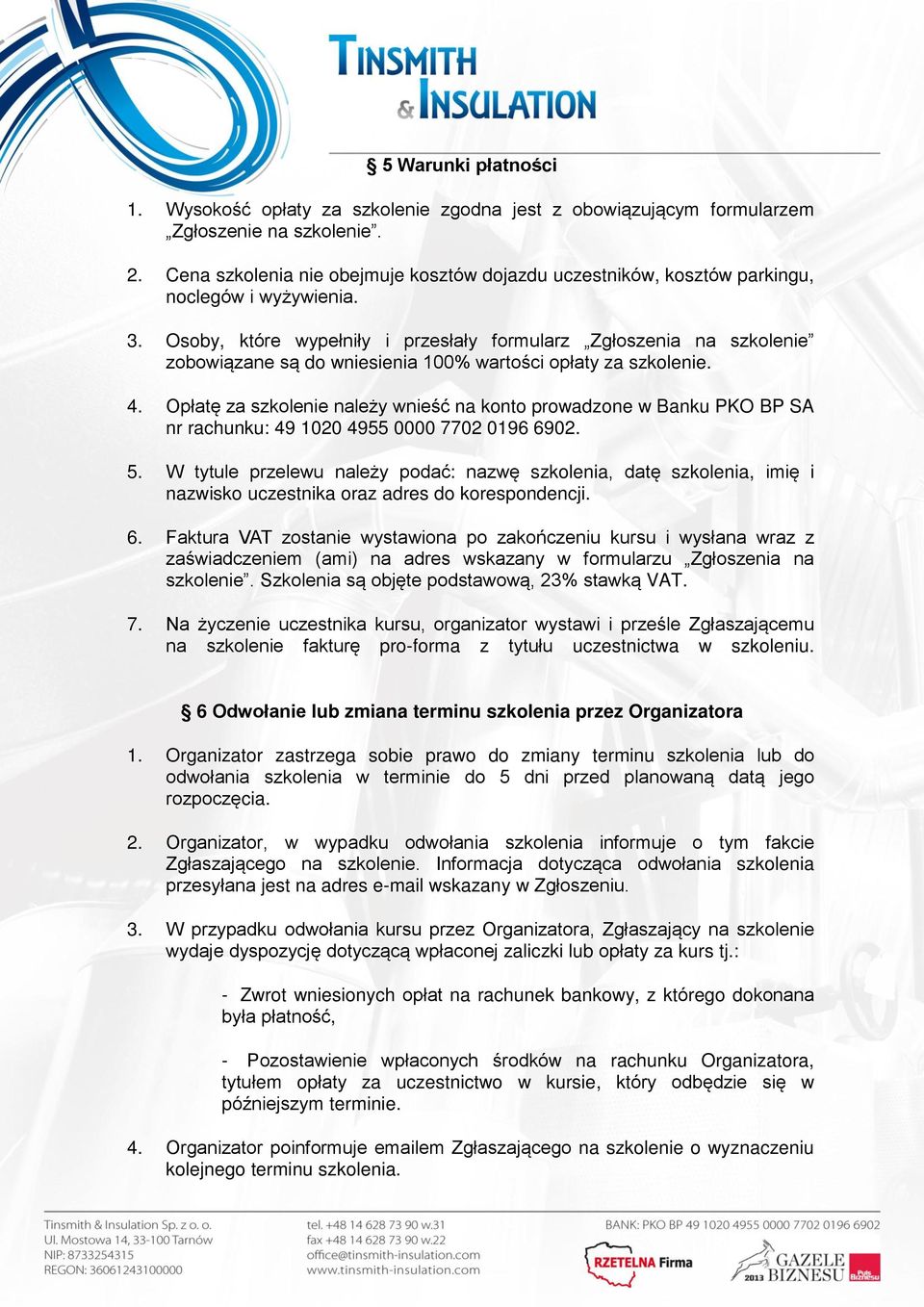 6 Odwo nie lub zmiana terminu szkolenia przez Organizatora 1. Organizator zastrzega sobie prawo do zmiany terminu d d ł d d d d cia. 2. d d ł ł. d d ł szkolenia ł jest na adres e-mail wskazany w ł. 3.