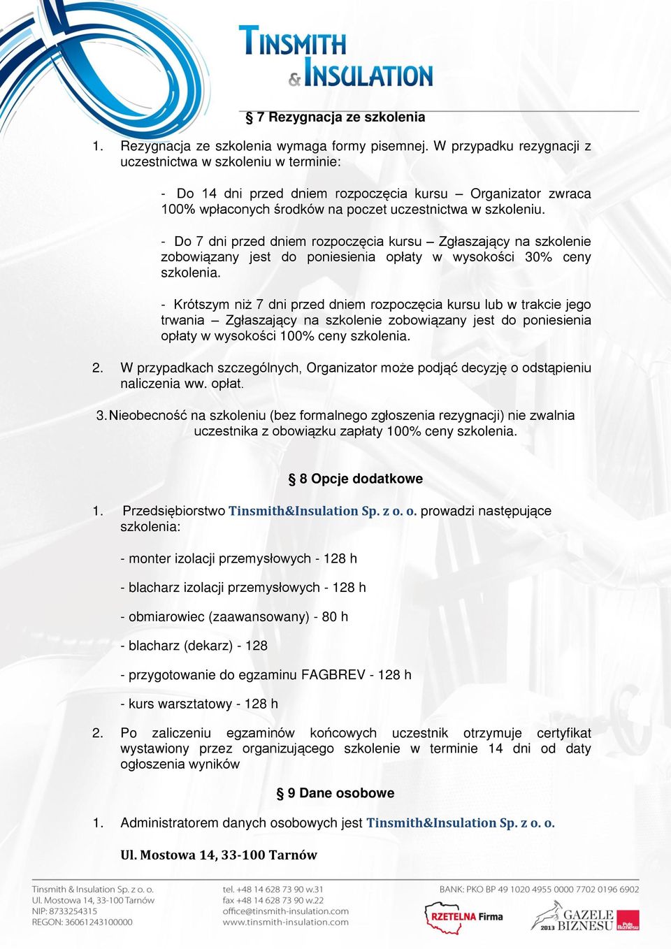 - Kró d d d kursu lub w tr ł d ł 100% ceny szkolenia. 2. W przypadkach szczegó h d d d naliczenia ww. ł. 3. na szkolen ł ł 100% ceny szkolenia. 8 Opcje dodatkowe 1. d Tinsmith&Insulation Sp. z o.