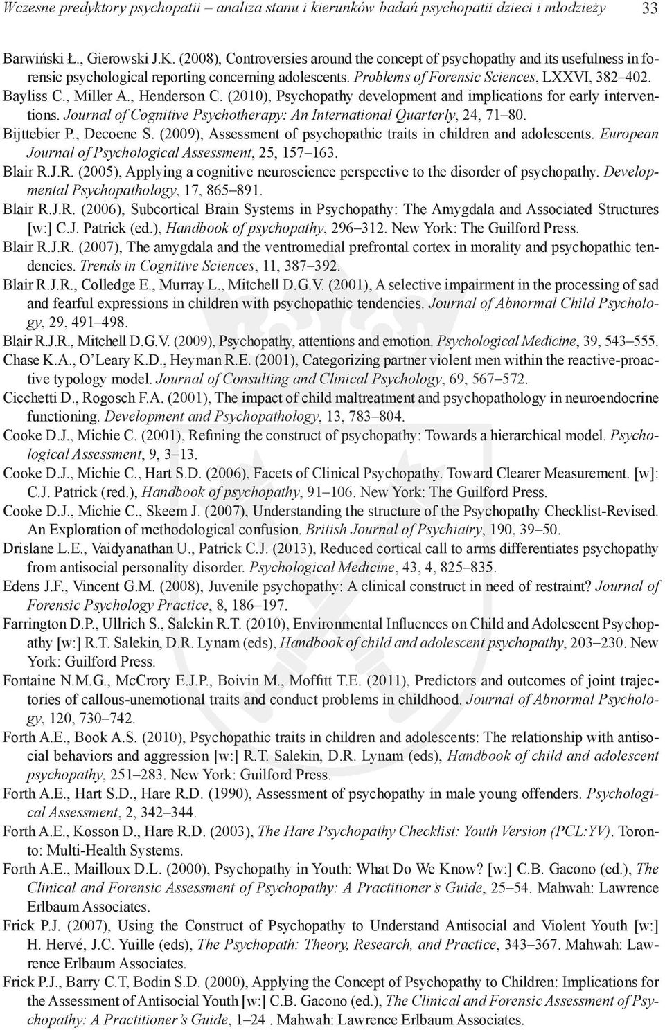 , Miller A., Henderson C. (2010), Psychopathy development and implications for early interventions. Journal of Cognitive Psychotherapy: An International Quarterly, 24, 71 80. Bijttebier P., Decoene S.