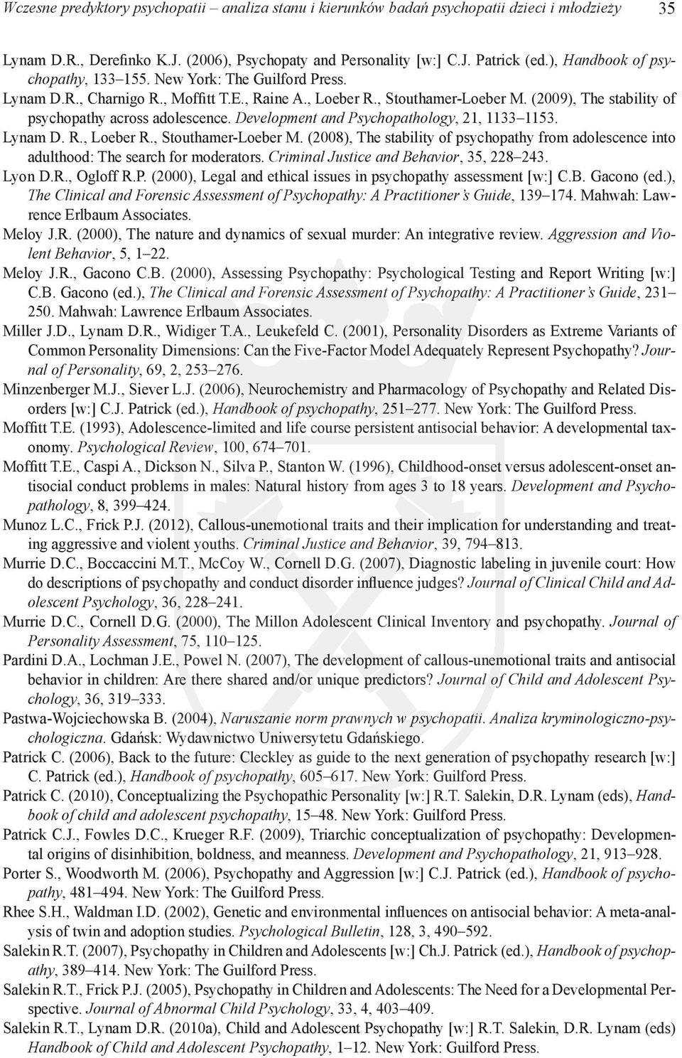 (2009), The stability of psychopathy across adolescence. Development and Psychopathology, 21, 1133 1153. Lynam D. R., Loeber R., Stouthamer-Loeber M.