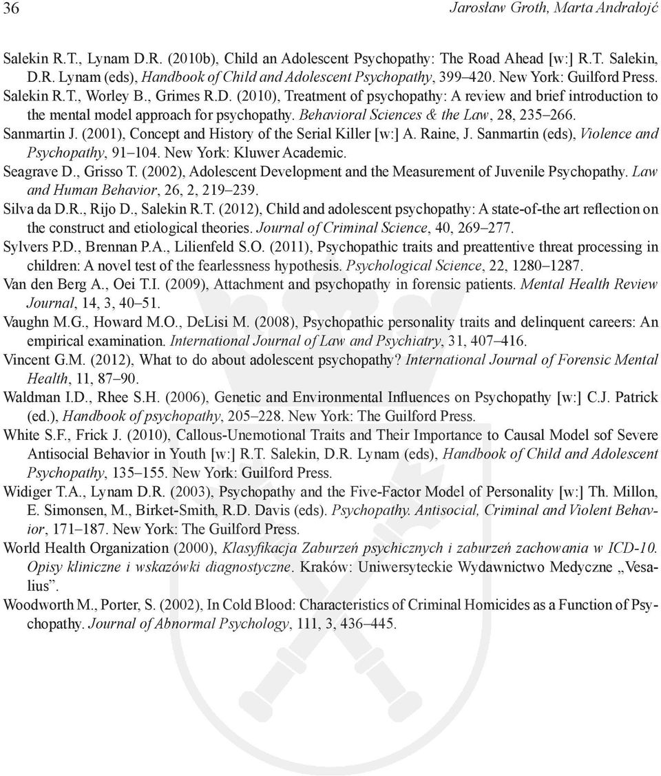 Behavioral Sciences & the Law, 28, 235 266. Sanmartin J. (2001), Concept and History of the Serial Killer [w:] A. Raine, J. Sanmartin (eds), Violence and Psychopathy, 91 104.