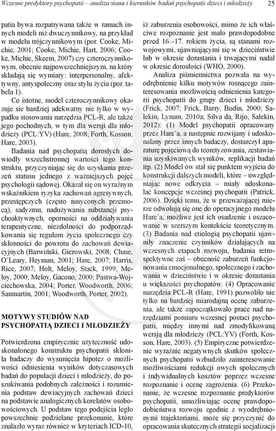 Cooke, Michie, 2001; Cooke, Michie, Hart, 2006; Cooke, Michie, Skeem, 2007) czy czteroczynnikowym, obecnie najpowszechniejszym, na który składają się wymiary: interpersonalny, afektywny,