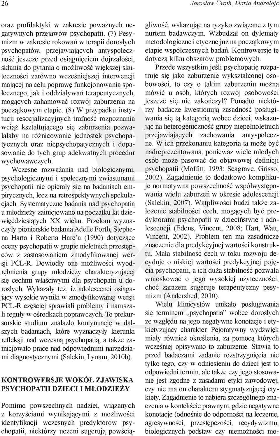 wcześniejszej interwencji mającej na celu poprawę funkcjonowania społecznego, jak i oddziaływań terapeutycznych, mogących zahamować rozwój zaburzenia na początkowym etapie.