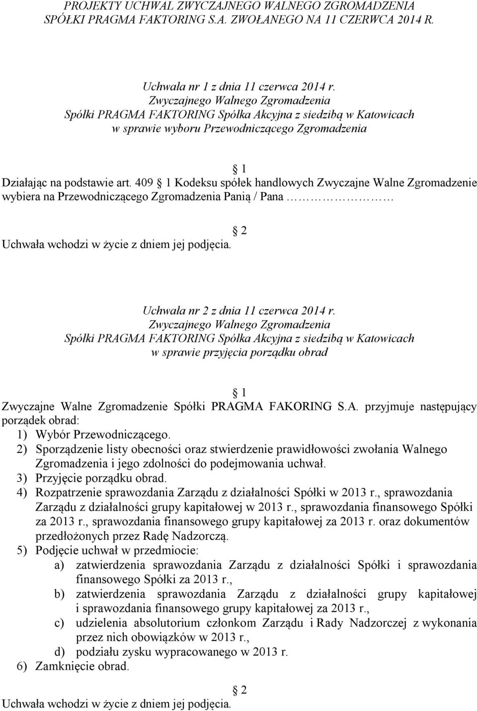 409 Kodeksu spółek handlowych Zwyczajne Walne Zgromadzenie wybiera na Przewodniczącego Zgromadzenia Panią / Pana Uchwała nr 2 z dnia 11 czerwca 2014 r.