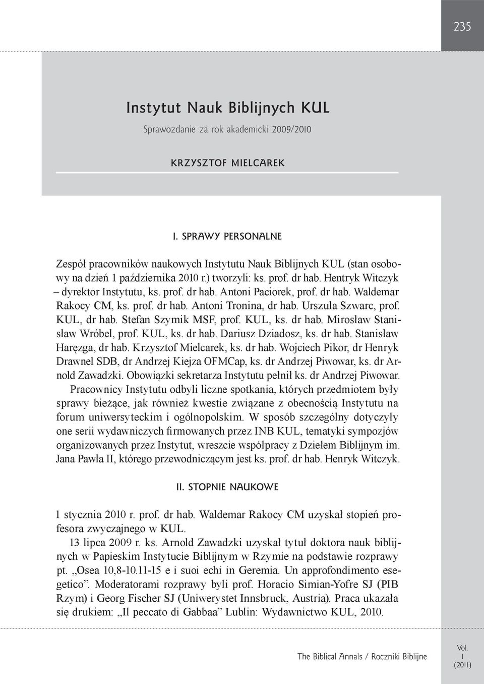 dr hab. Waldemar Rakocy CM, ks. prof. dr hab. Antoni Tronina, dr hab. Urszula Szwarc, prof. KUL, dr hab. Stefan Szymik MSF, prof. KUL, ks. dr hab. Mirosław Stanisław Wróbel, prof. KUL, ks. dr hab. Dariusz Dziadosz, ks.