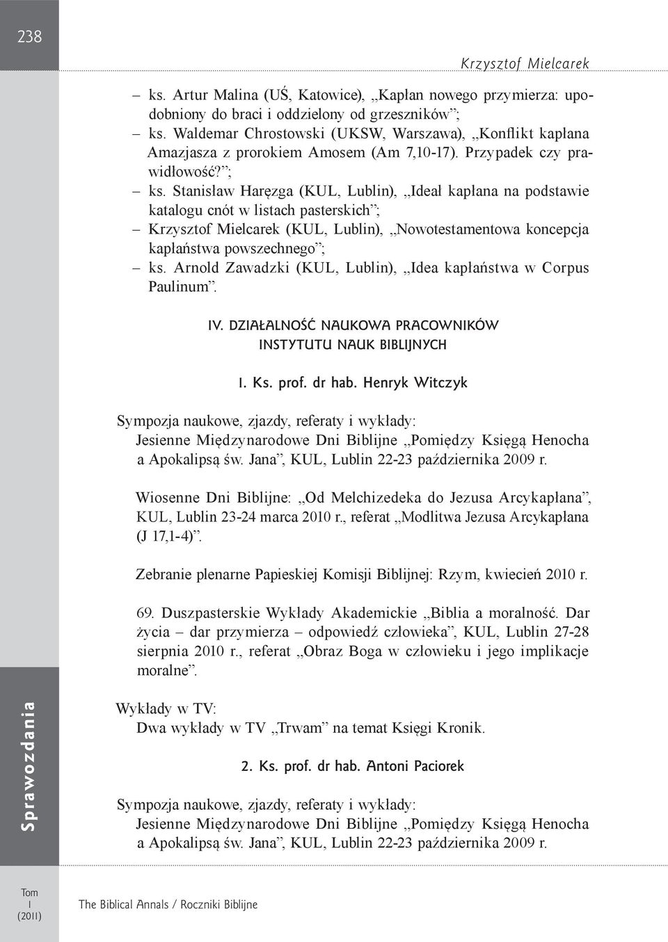 Stanisław Haręzga (KUL, Lublin), Ideał kapłana na podstawie katalogu cnót w listach pasterskich ; Krzysztof Mielcarek (KUL, Lublin), Nowotestamentowa koncepcja kapłaństwa powszechnego ; ks.