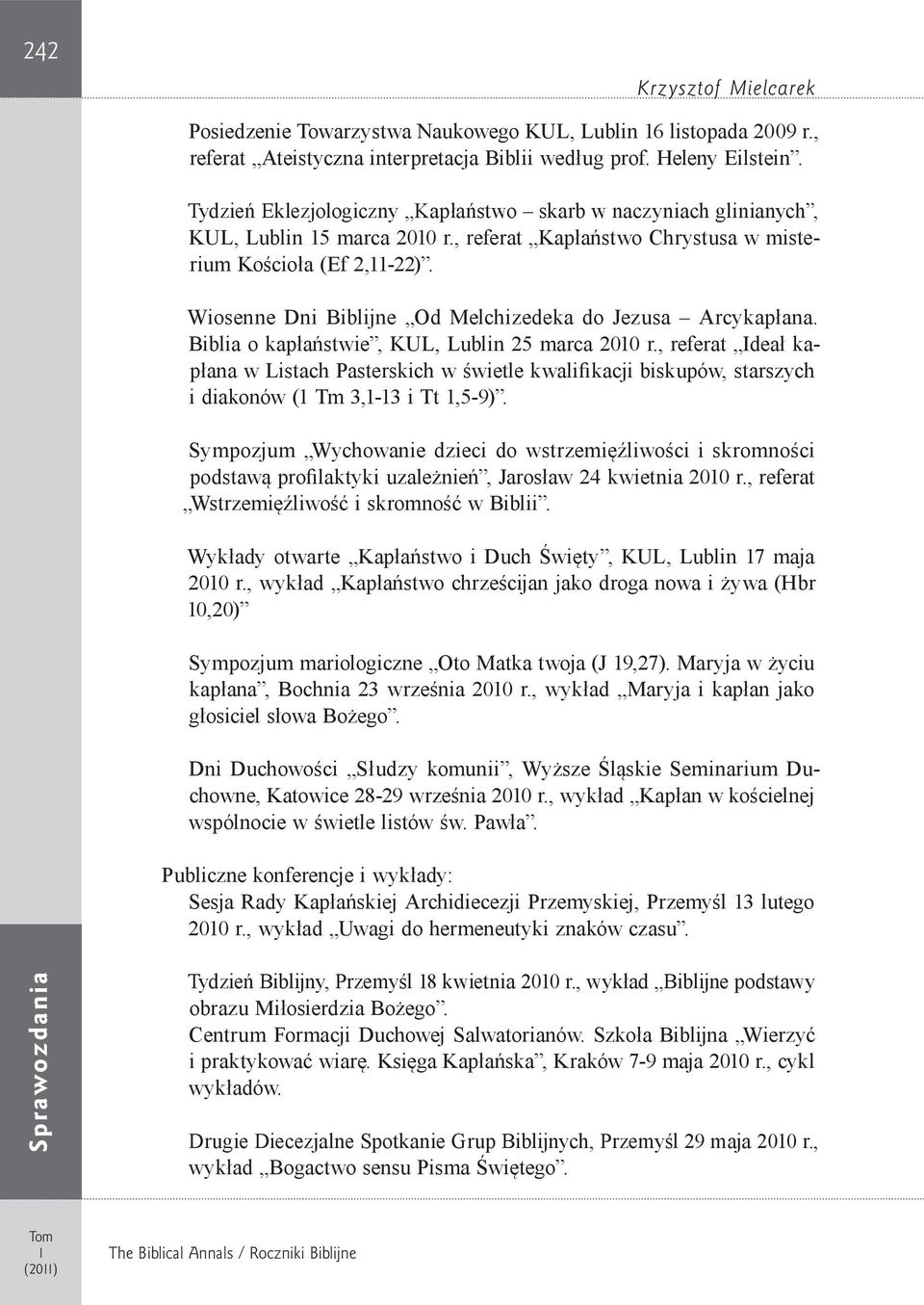 Wiosenne Dni Biblijne Od Melchizedeka do Jezusa Arcykapłana. Biblia o kapłaństwie, KUL, Lublin 25 marca 200 r.