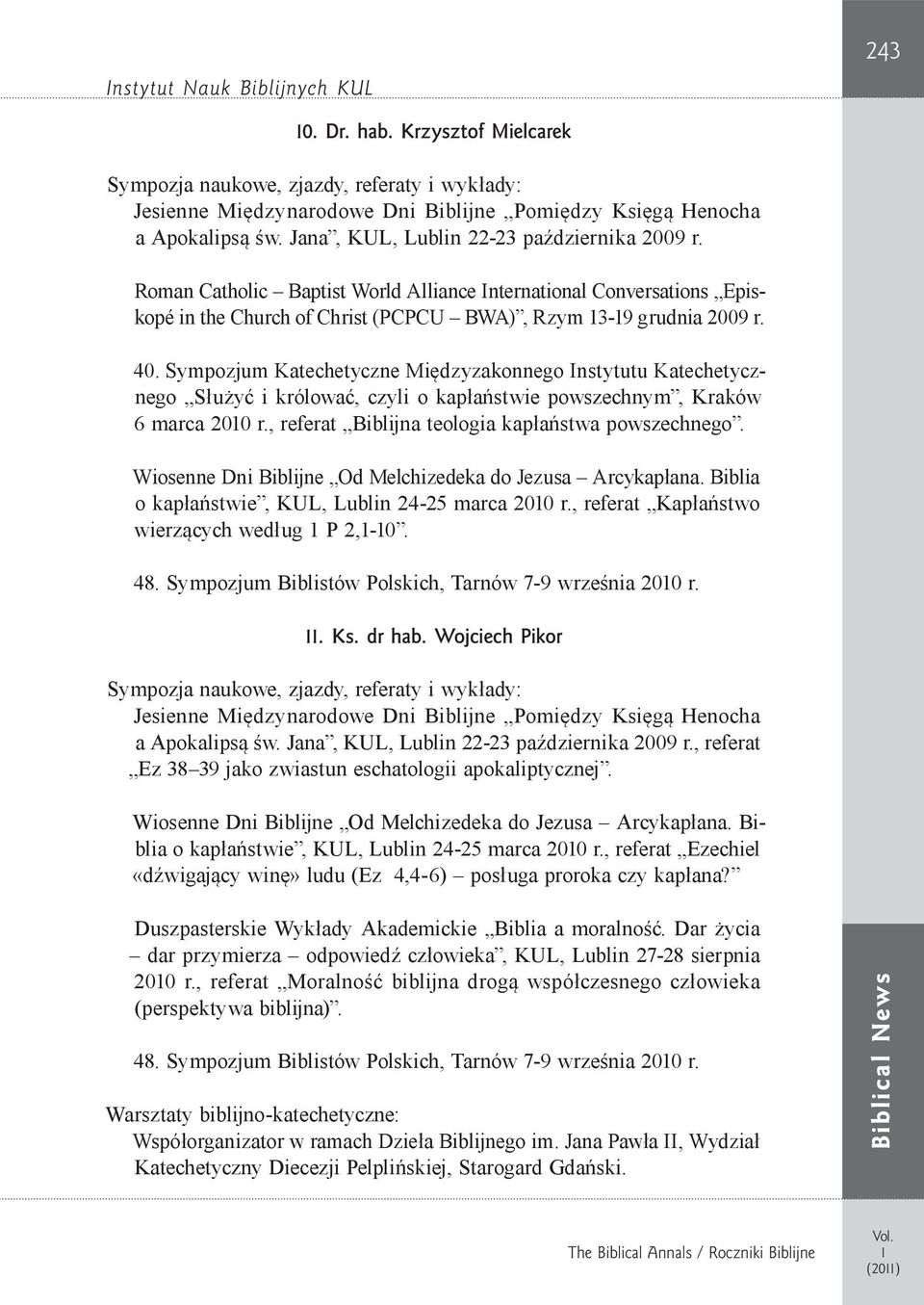 Sympozjum Katechetyczne Międzyzakonnego Instytutu Katechetycznego Służyć i królować, czyli o kapłaństwie powszechnym, Kraków 6 marca 200 r., referat Biblijna teologia kapłaństwa po wszechnego.