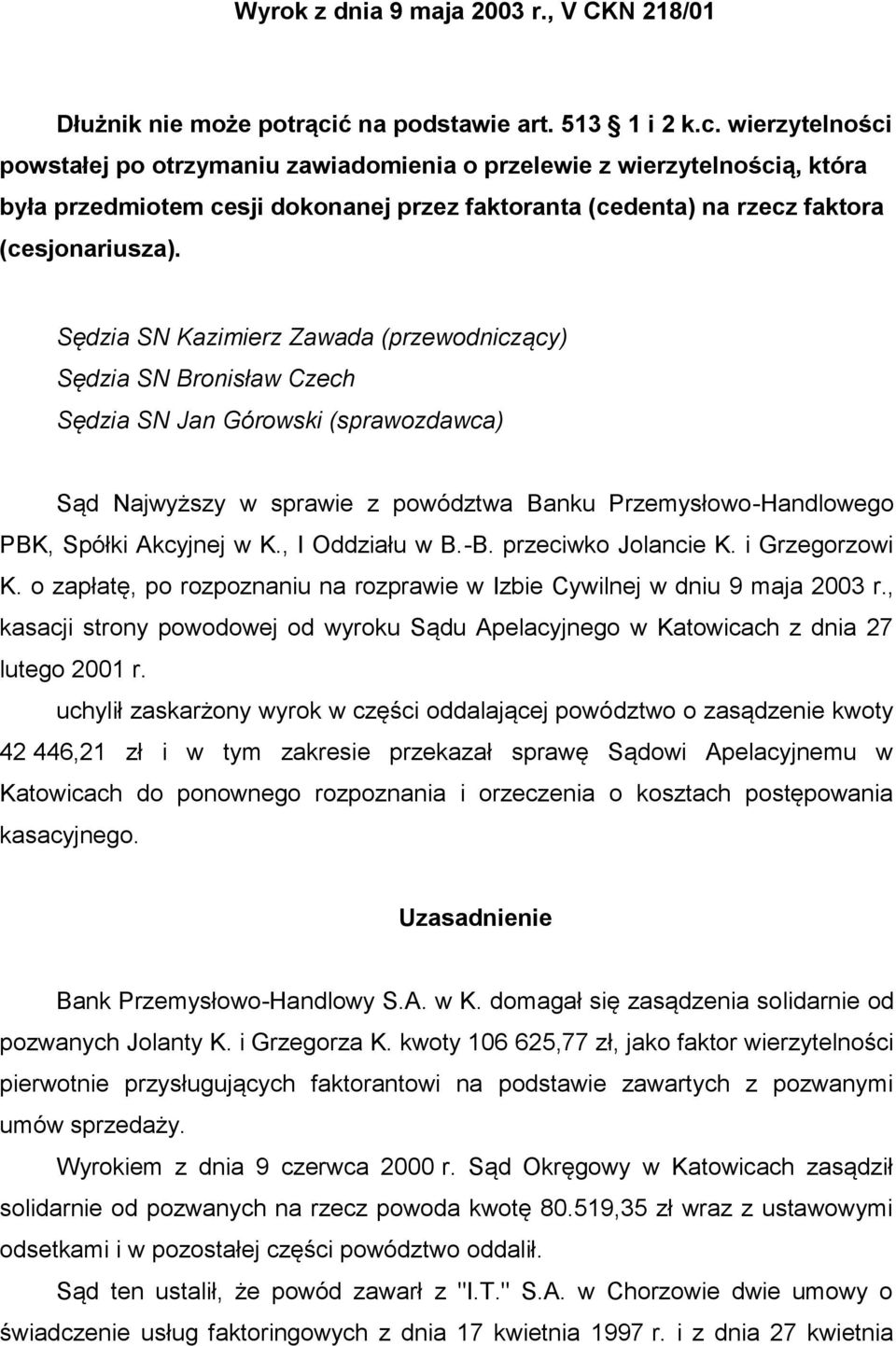 wierzytelności powstałej po otrzymaniu zawiadomienia o przelewie z wierzytelnością, która była przedmiotem cesji dokonanej przez faktoranta (cedenta) na rzecz faktora (cesjonariusza).