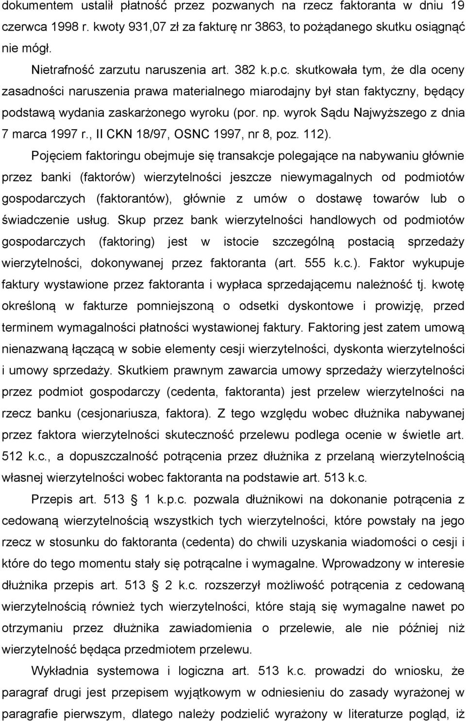 np. wyrok Sądu Najwyższego z dnia 7 marca 1997 r., II CKN 18/97, OSNC 1997, nr 8, poz. 112).