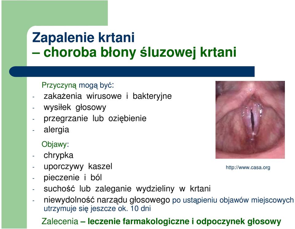 org - pieczenie i ból - suchość lub zaleganie wydzieliny w krtani - niewydolność narządu głosowego po